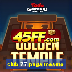 club 77 paga mesmo